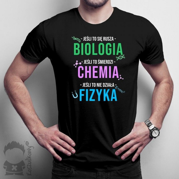 Biologia, chemia, fizyka - męska koszulka z nadrukiem