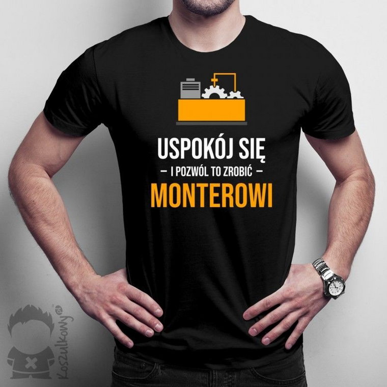 Uspokój się i pozwól to zrobić monterowi - męska koszulka z nadrukiem