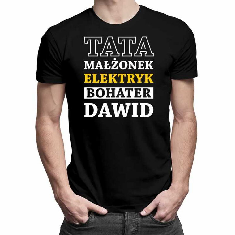Tata, małżonek, elektryk, bohater + imię męska koszulka na prezent - produkt personalizowany