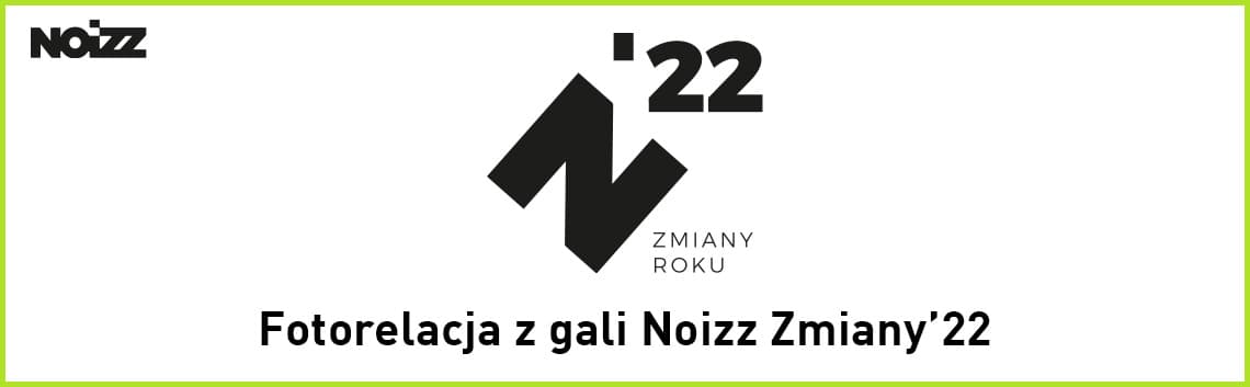 Zmiany Noizz 2022 Fotorelacja