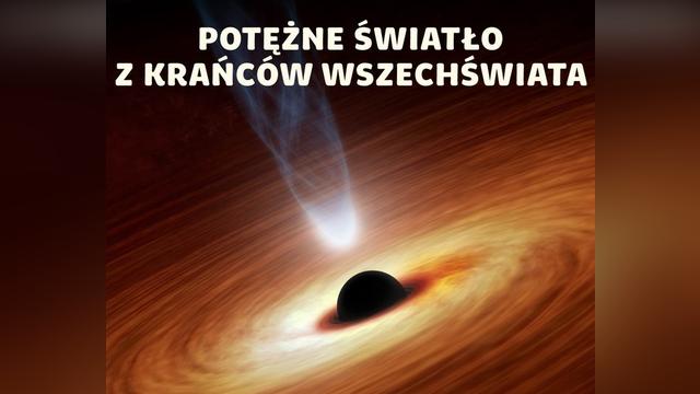 Kwazary - ekstremalnie jasne obiekty z krańców Wszechświata | prof. Szymon Kozłowski |