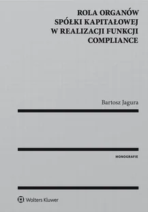 Rola organów spółki kapitałowej w realizacji funkcji compliance Bartosz Jagura - Prawo - miniaturka - grafika 1