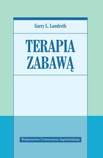 Wydawnictwo Uniwersytetu Jagiellońskiego Terapia zabawą - Landreth Garry L. - Psychologia - miniaturka - grafika 1