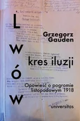 E-booki - historia - Lwów. Kres iluzji. Opowieść o pogromie listopadowym 1918 - miniaturka - grafika 1