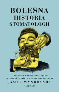 Bolesna historia stomatologii albo płacz i zgrzytanie zębów od starożytności po czasy współczesne - Felietony i reportaże - miniaturka - grafika 2