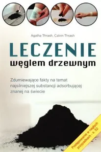 Thrash Agatha,  Thrash Calvin Leczenie węglem drzewnym - Zdrowie - poradniki - miniaturka - grafika 3