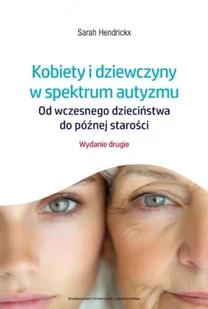 Kobiety i dziewczyny w spektrum autyzmu. Od wczesnego dzieciństwa do późnej starości wyd. 2 - Sarah Hendrickx - Psychologia - miniaturka - grafika 1