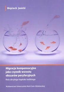 Migracje kompensacyjne jako czynnik wzrostu obszarów peryferyjnych - Wojciech Janicki - Podręczniki dla szkół wyższych - miniaturka - grafika 1