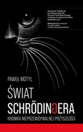 Poradniki hobbystyczne - Świat Schrodingera Kronika Nieprzewidywalnej Przyszłości Paweł Motyl - miniaturka - grafika 1