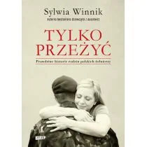Winnik Sylwia Tylko przeżyć Prawdziwe historie rodzin polskich żołnierzy - Historia Polski - miniaturka - grafika 1