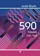 Aforyzmy i sentencje - 590 Fraszek I Ciut Ciut Jacek Bryda - miniaturka - grafika 1