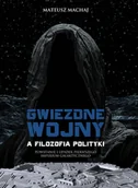 Polityka i politologia - Fijorr Gwiezdne wojny a filozofia polityki Mateusz Machaj - miniaturka - grafika 1