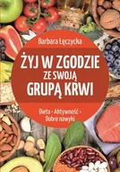 Zdrowie - poradniki - Żyj w zgodzie ze swoją grupą krwi BARBARA ŁĘCZYCKA - miniaturka - grafika 1