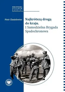 Najkrótszą drogą do kraju. 1 Samodzielna Brygada.. - Piotr Chmielowiec - książka - II wojna światowa - miniaturka - grafika 1
