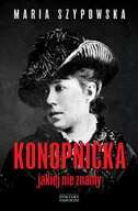 Biografie i autobiografie - Zysk i S-ka Konopnicka jakiej nie znamy - Maria Szypowska - miniaturka - grafika 1