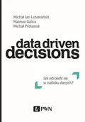 Ekonomia - Data Driven Decisions Jak Odnaleźć Się W Natłoku Źródeł Danych Michał Jan Lutostański,mateusz Galica,michał Protasiuk - miniaturka - grafika 1