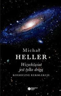 WSZECHŚWIAT JEST TYLKO DROGĄ KOSMICZNE REKOLEKCJE Michał Heller - Filozofia i socjologia - miniaturka - grafika 1