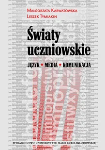 UMCS Wydawnictwo Uniwersytetu Marii Curie-Skłodows Światy uczniowskie - Małgorzata Karwatowska, Leszek Tymiakin - Filozofia i socjologia UMCS Wydawnictwo Uniwersytetu Marii Curie-Skłodows Światy uczniowskie - Małgorzata Karwatowska, Leszek Tymiakin - Filozofia i socjologia - miniaturka - grafika 1