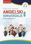 Książki do nauki języka angielskiego - Angielski. Konwersacje dla początkujących. Słuchaj, ćwicz i rozmawiaj Poziom A2-B1 - miniaturka - grafika 1