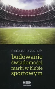 Brzeźniak Mateusz Budowanie $1248wiadomo$1249ci marki w klubie sportowym - Sport i wypoczynek - miniaturka - grafika 2