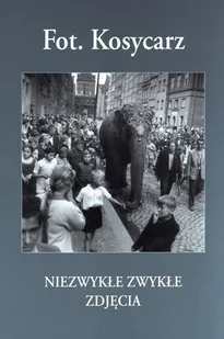Fot. Kosycarz. Niezwykłe zwykłe zdjęcia - Przewodniki - miniaturka - grafika 1