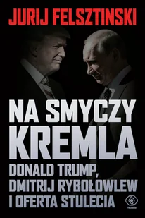Na smyczy Kremla. Donald Trump, Dmitrij Rybołowlew i oferta stulecia - Felietony i reportaże - miniaturka - grafika 1