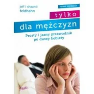 Poradniki psychologiczne - Esprit Feldhahn Shaunti Tylko dla mężczyzn. Prosty i jasny przewodnik po duszy kobiety - miniaturka - grafika 1