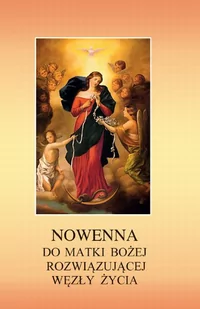 Nowenna do Matki Bożej Rozwiązującej Węzły życia. - Religia i religioznawstwo - miniaturka - grafika 1