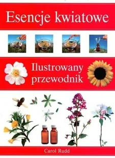 Esencje kwiatowe. Ilustrowany przewodnik - Zdrowie - poradniki - miniaturka - grafika 1