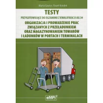 Gawior Marta, Kondek Paweł Testy Kwalifikacja AU.34 Organizacja i prowadzenie prac związanych z przeładunkiem oraz magazynowaniem towarów i ładunków w portach i terminalach /...