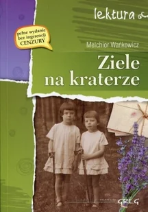 Greg Ziele na kraterze. Wydanie z opracowaniem, czarno-białe Melchior Wańkowicz - Lektury szkoła podstawowa - miniaturka - grafika 2