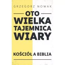 Sorus Oto wielka tajemnica wiary. Kościół a Biblia Grzegorz Nowak - Religia i religioznawstwo - miniaturka - grafika 1