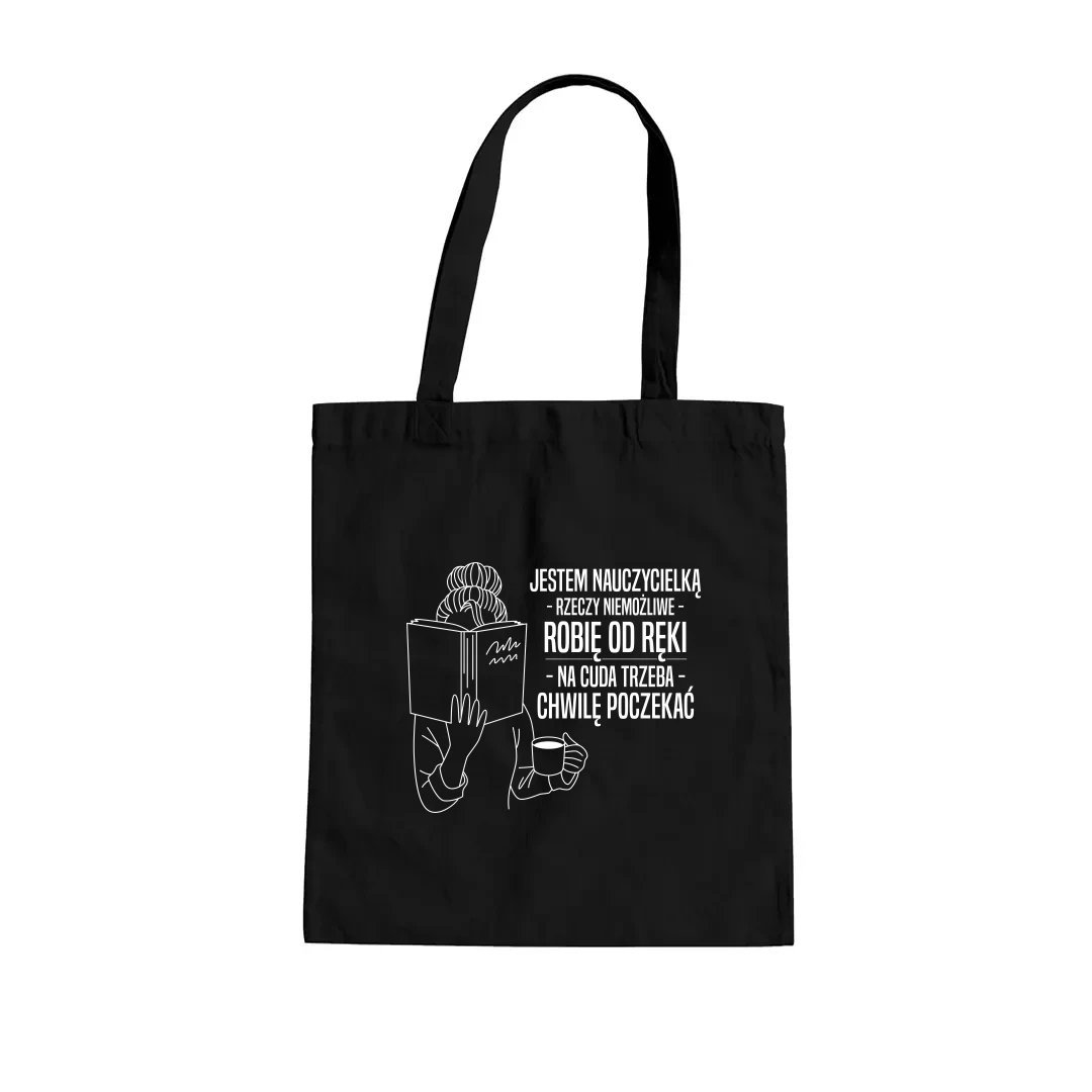 Jestem nauczycielką - rzeczy niemożliwe robię od ręki, na cuda trzeba chwilę poczekać - torba na prezent