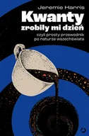 Felietony i reportaże - Kwanty zrobiły mi dzień, czyli prosty przewodnik po naturze wszechświata - miniaturka - grafika 1