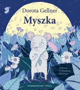 Bajka Myszka - Dorota Gellner - Baśnie, bajki, legendy - miniaturka - grafika 1