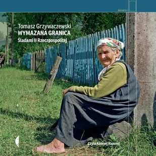 Wymazana granica. Śladami II Rzeczpospolitej - Audiobooki - literatura faktu - miniaturka - grafika 1