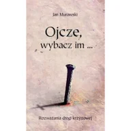 Religia i religioznawstwo - WYDAWNICTWO DUSZPASTERSTWA ROLNIKÓW Ojcze, wybacz im... Jan Murawski - miniaturka - grafika 1