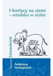 Heretycy na ziemi ortodoksi w niebie - Sławomir Zatwardnicki - Książki religijne obcojęzyczne - miniaturka - grafika 2