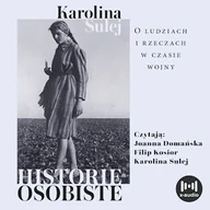 Audiobooki - literatura faktu - Historie osobiste. O ludziach i rzeczach w czasie wojny Karolina Sulej - miniaturka - grafika 1