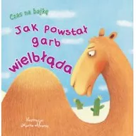 Książki edukacyjne - Firma Księgarska Jacek Olesiejuk Czas na bajkę Jak powstał garb wielbłąda 51159 - miniaturka - grafika 1