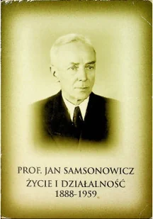 Profesor Jan Samsonowicz życie i działalność 1888 - 1959 - Biografie i autobiografie - miniaturka - grafika 1