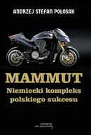 Felietony i reportaże - Mammut. Niemiecki kompleks polskiego sukcesu - Andrzej Stefan Połosak - miniaturka - grafika 1