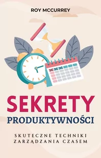 Sekrety produktywności. Skuteczne techniki zarządzania czasem - E-booki - biznes i ekonomia - miniaturka - grafika 1