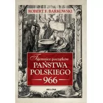 Robert F. Barkowski Tajemnice początków państwa polskiego 966 - Historia świata Robert F. Barkowski Tajemnice początków państwa polskiego 966 - Historia świata - miniaturka - grafika 2
