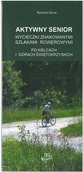 Przewodniki - Aktywny senior wycieczki znakowanymi szlakami rowe - miniaturka - grafika 1
