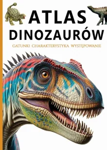 Atlas dinozaurów - praca zbiorowa - Atlasy i mapy Atlas dinozaurów - praca zbiorowa - Atlasy i mapy - miniaturka - grafika 1