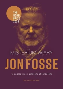 Misterium wiary. Jon Fosse w rozmowie z Eskilem Skjeldalem - Jon Fosse, Skjeldal Eskil - książka - Biografie i autobiografie Misterium wiary. Jon Fosse w rozmowie z Eskilem Skjeldalem - Jon Fosse, Skjeldal Eskil - książka - Biografie i autobiografie - miniaturka - grafika 1