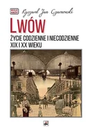 Historia Polski - Lwów. Życie codzienne i niecodzienne XIX i XX wieku - miniaturka - grafika 1