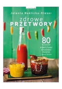 Jolanta Naklicka-Kleser Zdrowe przetwory - Diety, zdrowe żywienie - miniaturka - grafika 2