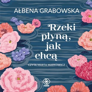 Rzeki płyną, jak chcą Ałbena Grabowska - Audiobooki - literatura popularnonaukowa - miniaturka - grafika 1